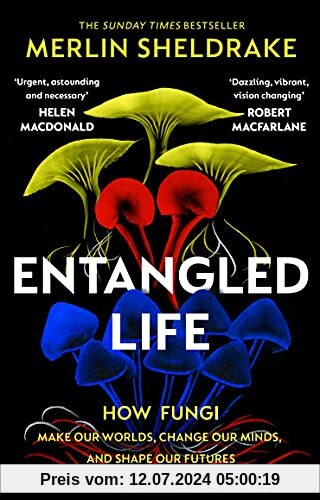 Entangled Life: The phenomenal Sunday Times bestseller exploring how fungi make our worlds, change our minds and shape our futures