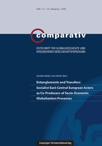 Entanglements and Transfers: Socialist East-Central European Actors as Co-Producers of Socio-Economic Globalization Processes (Comparativ: Zeitschrift ... und vergleichende Gesellschaftsforschung)