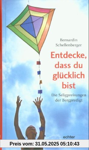 Entdecke, dass du glücklich bist: Die Seligpreisungen der Bergpredigt