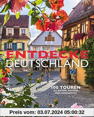 Entdecke Deutschland (DuMont Bildband): 100 Touren zu Kultur, Geschichte und Natur
