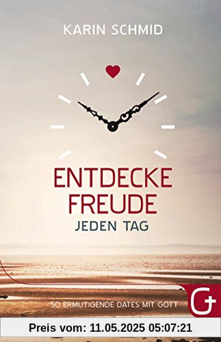 Entdecke Freude jeden Tag: 50 ermutigende Dates mit Gott