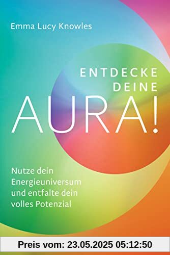 Entdecke deine Aura!: Nutze dein Energieuniversum und entfalte dein volles Potenzial