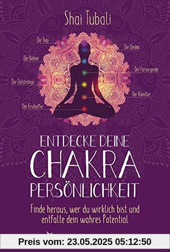 Entdecke deine Chakra-Persönlichkeit: Finde heraus, wer du wirklich bist und entfalte dein wahres Potenzial