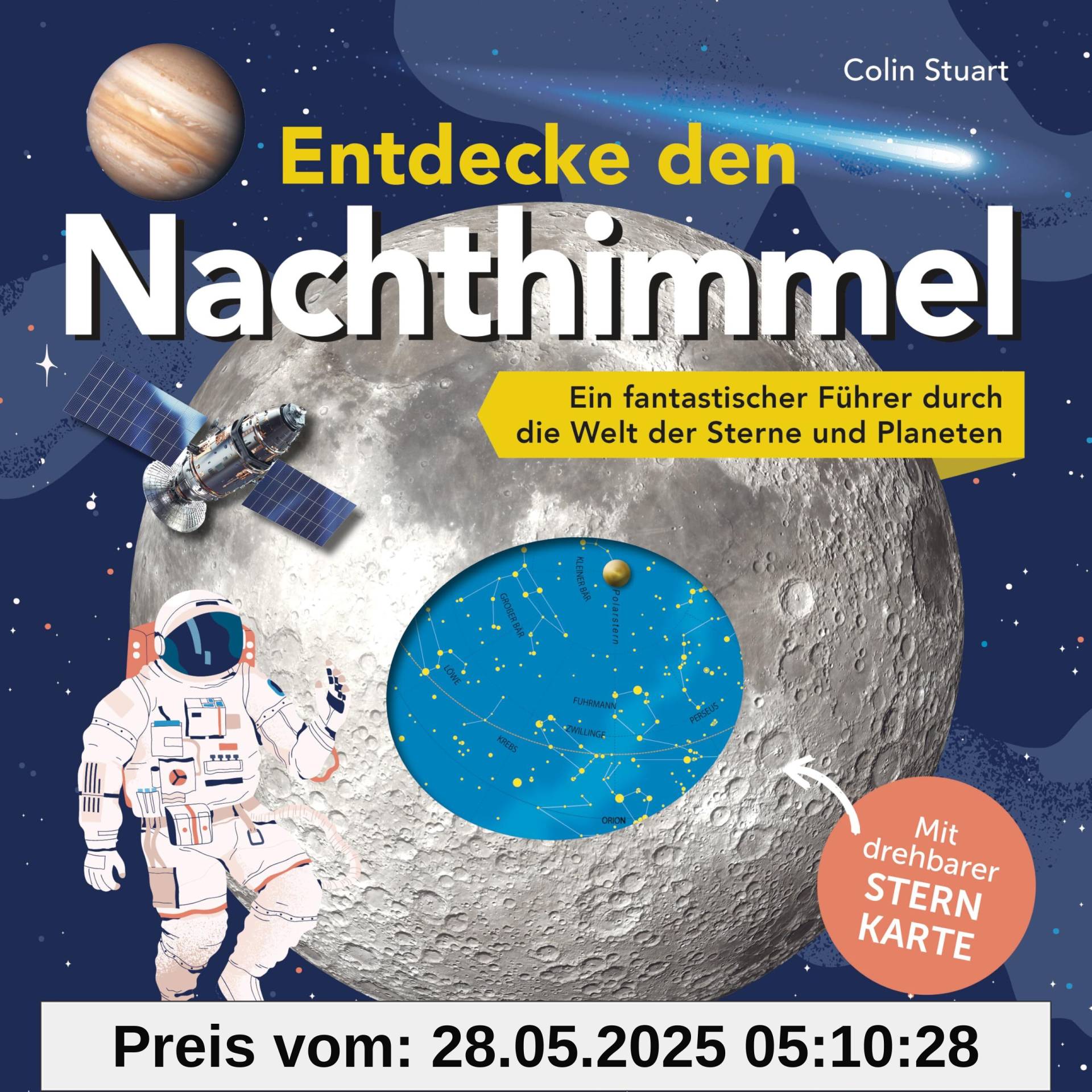 Entdecke den Nachthimmel! Mit drehbarer Sternkarte. Sternbilder erkennen, Planeten und Galaxien erforschen: Ein fantastischer Führer durch die Welt der Sterne für Kinder ab 8 Jahren
