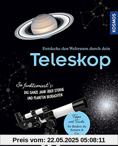 Entdecke den Weltraum durch dein Teleskop: So funktioniert's: Das ganze Jahr über Sterne und Planeten beobachten. Kosmos - die Nr. 1 im Bereich Astronomie! Entdecke den Weltraum durch dein Teleskop: So funktioniert's: Das ganze Jahr über Sterne und Planeten beobachten. Kosmos - die Nr. 1 im Bereich Astronomie!