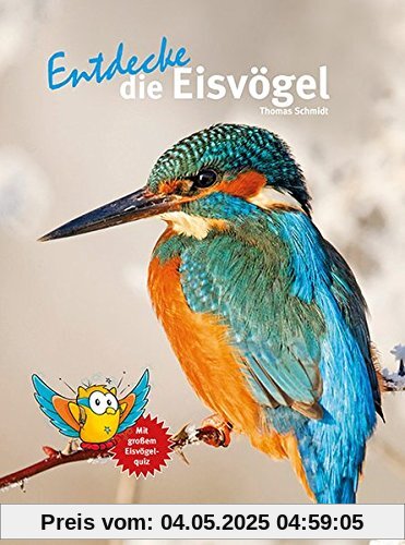 Entdecke die Eisvögel (Entdecke - Die Reihe mit der Eule / Kindersachbuchreihe)