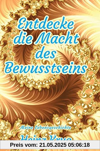 Entdecke die Macht des Bewusstseins: Meine Lebensgeschichte