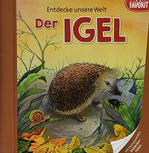 Entdecke unsere Welt - Der Igel: Pappebuch mit 3 zusätzlichen transparenten Seiten