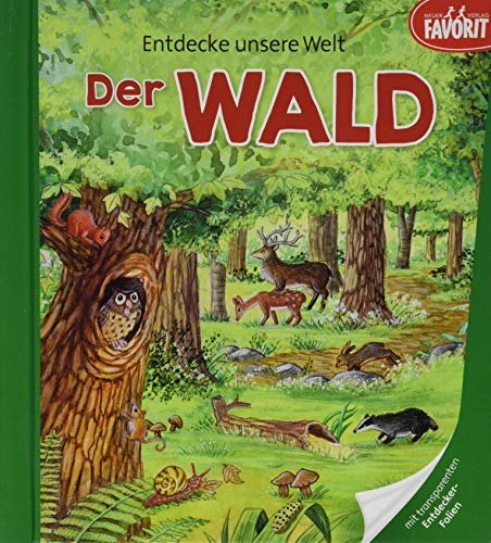 Entdecke unsere Welt - Der Wald: Pappebuch mit 3 zusätzlichen transparenten Seiten