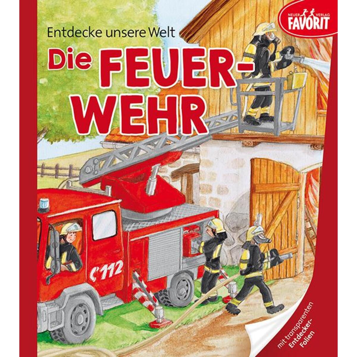 Entdecke unsere Welt - Die Feuerwehr Entdecke unsere Welt - Die Feuerwehr von Neuer Favorit Verlag