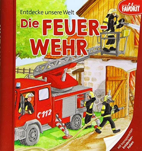 Entdecke unsere Welt - Die Feuerwehr: Pappebuch mit 3 zusätzlichen transparenten Seiten Entdecke unsere Welt - Die Feuerwehr: Pappebuch mit 3 zusätzlichen transparenten Seiten