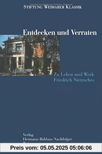 Entdecken und Verraten - Zu Leben und Werk Friedrich Nietzsches