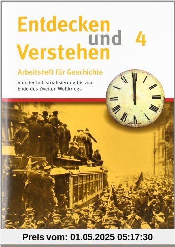 Entdecken und Verstehen - Arbeitshefte - Allgemeine Ausgabe: Heft 4 - Von der Industralisierung bis zum Ende des Zweiten Weltkriegs: Arbeitsheft mit ... Weltkrieg bis zum Ende des Zweiten Weltkriegs Entdecken und Verstehen - Arbeitshefte - Allgemeine Ausgabe: Heft 4 - Von der Industralisierung bis zum Ende des Zweiten Weltkriegs: Arbeitsheft mit ... Weltkrieg bis zum Ende des Zweiten Weltkriegs