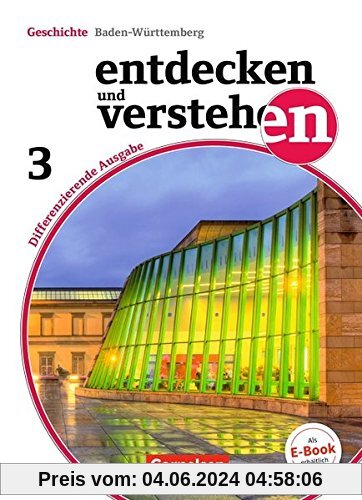 Entdecken und verstehen - Differenzierende Ausgabe Baden-Württemberg: Band 3: 9./10. Schuljahr - Vom napoleonischen Zeitalter bis zur Gegenwart: Schülerbuch