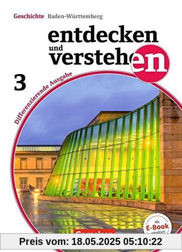 Entdecken und verstehen - Differenzierende Ausgabe Baden-Württemberg: Band 3: 9./10. Schuljahr - Vom napoleonischen Zeitalter bis zur Gegenwart: Schülerbuch