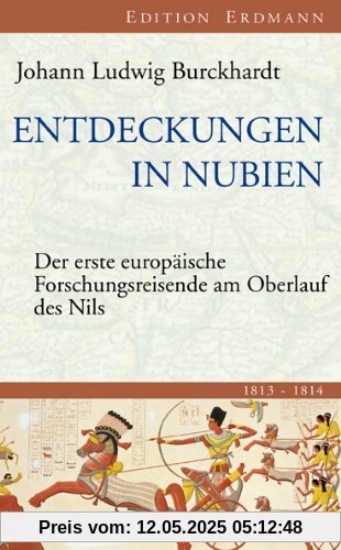 Entdeckungen in Nubien: Der erste europäische Forschungsreisende am Oberlauf des Nils