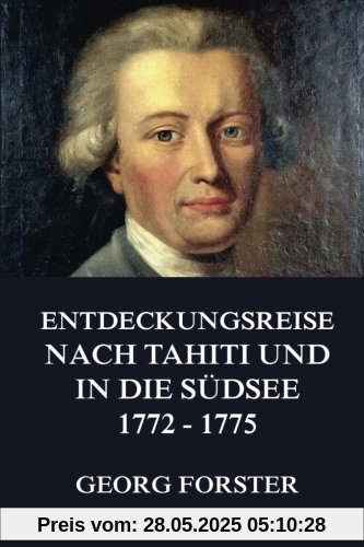 Entdeckungsreise nach Tahiti und in die Südsee 1772 - 1775 Entdeckungsreise nach Tahiti und in die Südsee 1772 - 1775