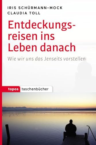 Entdeckungsreisen ins Leben danach: Wie wir uns das Jenseits vorstellen (Topos Taschenbücher) von Topos plus,