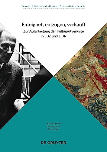 Enteignet, entzogen, verkauft: Zur Aufarbeitung der Kulturgutverluste in SBZ und DDR (Provenire, 3) von de Gruyter