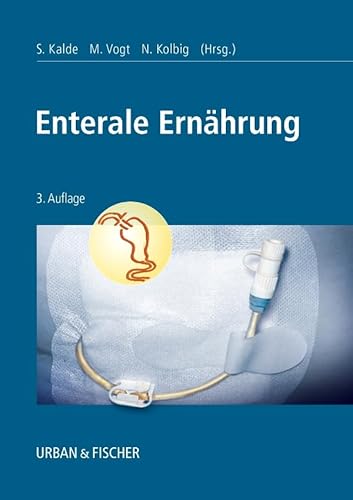 Enterale Ernährung: Indikationen, Sondierungstechniken, Diätetik, Pflege, 3. Auflage