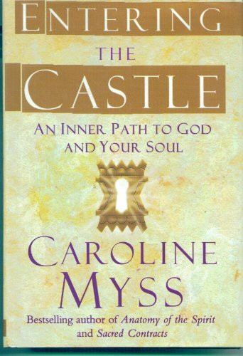 Entering the Castle: An Inner Path to God and Your Soul Entering the Castle: An Inner Path to God and Your Soul