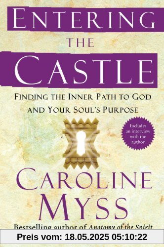 Entering the Castle: Finding the Inner Path to God and Your Soul's Purpose Entering the Castle: Finding the Inner Path to God and Your Soul's Purpose