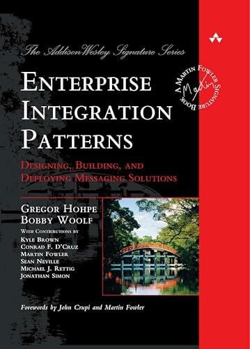 Enterprise Integration Patterns: Designing, Building, and Deploying Messaging Solutions Enterprise Integration Patterns: Designing, Building, and Deploying Messaging Solutions