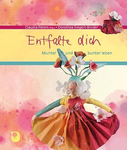 Entfalte dich: Munter und bunter leben (Eschbacher Geschenkbuch)