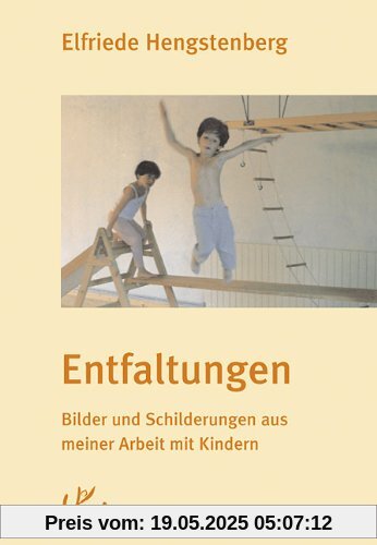 Entfaltungen. Bilder und Schilderungen aus meiner Arbeit mit Kindern