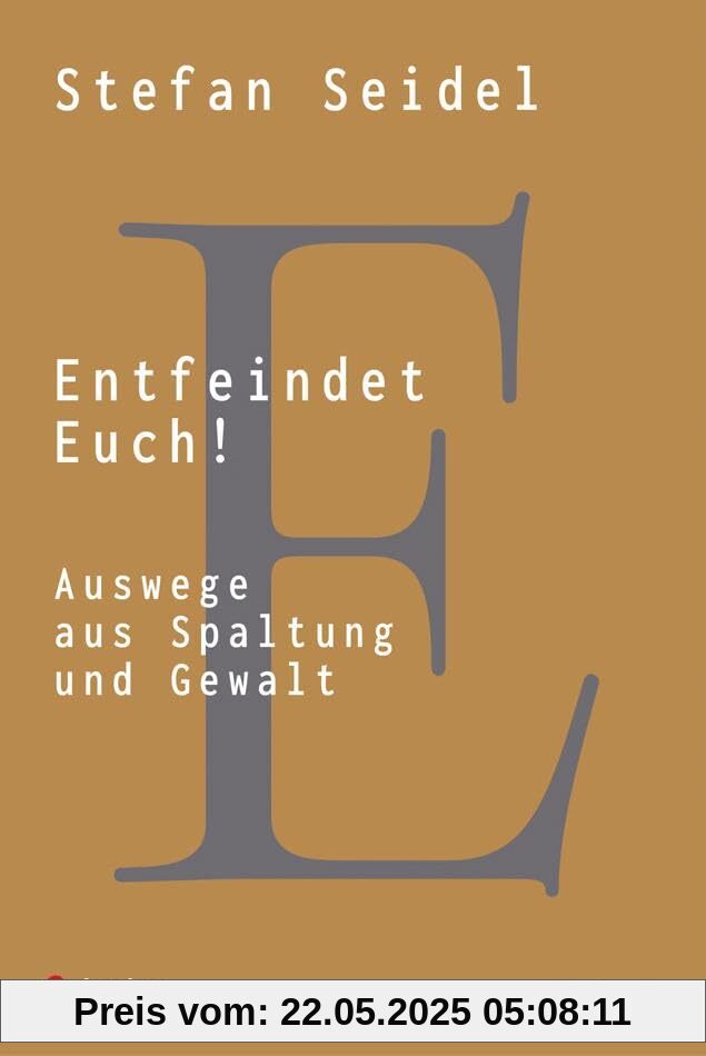 Entfeindet Euch!: Auswege aus Spaltung und Gewalt Entfeindet Euch!: Auswege aus Spaltung und Gewalt