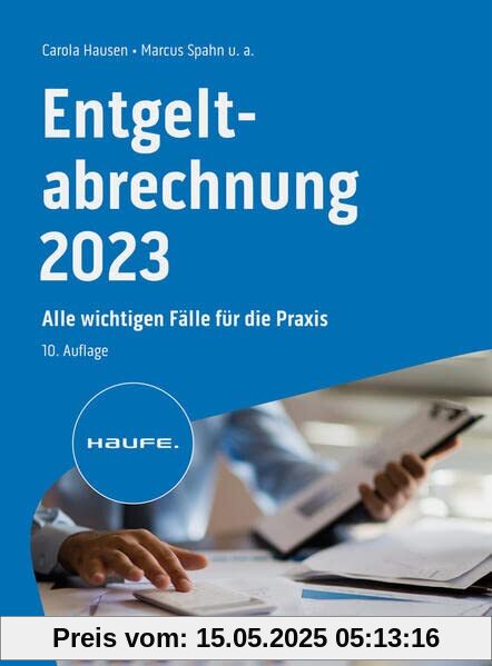 Entgeltabrechnung 2023: Alle wichtigen Fälle für die Praxis (Haufe Fachbuch)