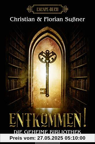 Entkommen! - Die geheime Bibliothek: Ein Escape Buch Entkommen! - Die geheime Bibliothek: Ein Escape Buch