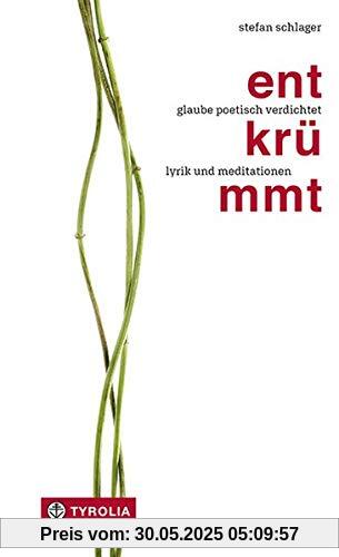 Entkrümmt: Glaube poetisch verdichtet. Lyrik und Meditationen