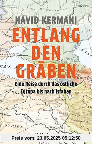 Entlang den Gräben: Eine Reise durch das östliche Europa bis nach Isfahan Entlang den Gräben: Eine Reise durch das östliche Europa bis nach Isfahan