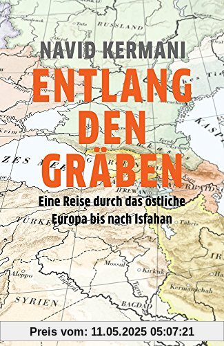 Entlang den Gräben: Eine Reise durch das östliche Europa bis nach Isfahan