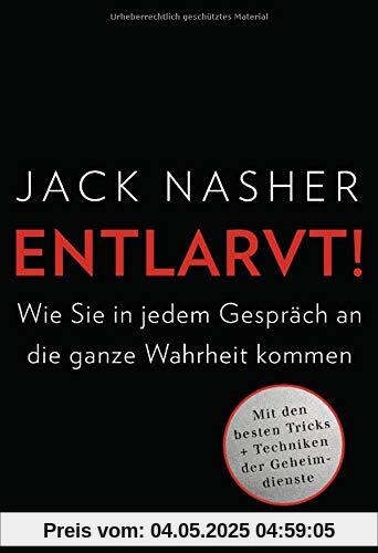 Entlarvt!: Wie Sie in jedem Gespräch an die ganze Wahrheit kommen - Mit den besten Tricks + Techniken der Geheimdienste