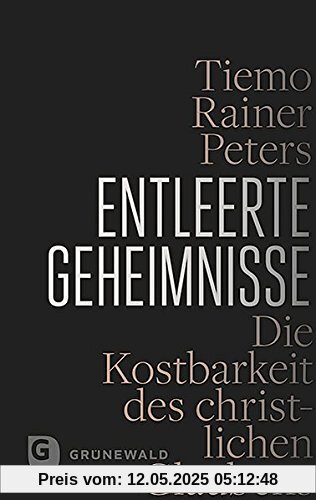 Entleerte Geheimnisse: Die Kostbarkeit des christlichen Glaubens