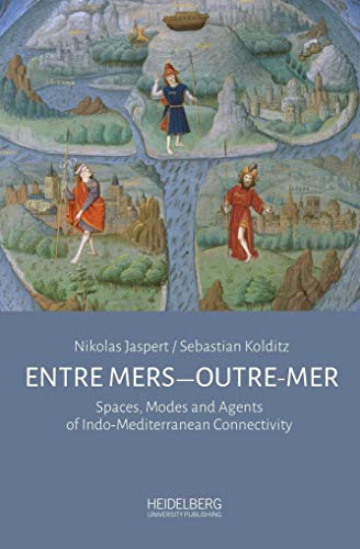 Entre mers―Outre-mer: Spaces, Modes and Agents of Indo-Mediterranean Connectivity von Heidelberg University