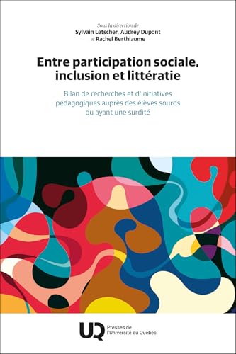Entre participation sociale, inclusion et littératie: Bilan de recherches et d'initiatives pédagogiques auprès des élèves sourds ou ayant une surdité Entre participation sociale, inclusion et littératie: Bilan de recherches et d'initiatives pédagogiques auprès des élèves sourds ou ayant une surdité von PU QUEBEC