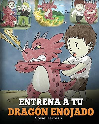 Entrena a Tu Dragón Enojado: Enseña a Tu Dragón a Ser Paciente. Un Adorable Cuento Infantil Pa...