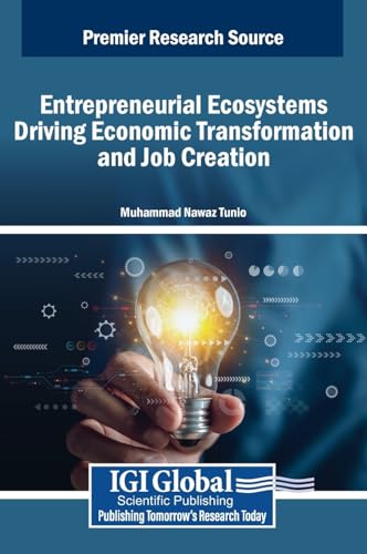 Entrepreneurial Ecosystems Driving Economic Transformation and Job Creation Entrepreneurial Ecosystems Driving Economic Transformation and Job Creation von IGI Global