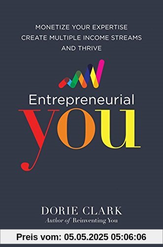 Entrepreneurial You: Monetize Your Expertise, Create Multiple Income Streams, and Thrive Entrepreneurial You: Monetize Your Expertise, Create Multiple Income Streams, and Thrive