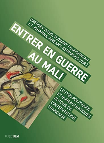 Entrer en guerre au Mali: Luttes politiques et bureaucratiques autour de l'intervention française von ULM