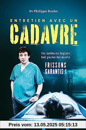 Entretien avec un cadavre: Un médecin légiste fait parler les morts