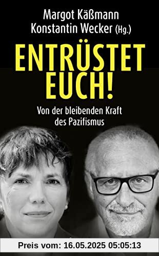 Entrüstet euch!: Von der bleibenden Kraft des Pazifismus