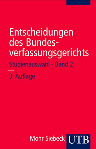 Entscheidungen des Bundesverfassungsgerichts: Entscheidungen des Bundesverfassungsgerichts 2: Studienauswahl: Bd 2 (Uni-Taschenbücher S): Studienauswahl - Band 2 Entscheidungen des Bundesverfassungsgerichts: Entscheidungen des Bundesverfassungsgerichts 2: Studienauswahl: Bd 2 (Uni-Taschenbücher S): Studienauswahl - Band 2