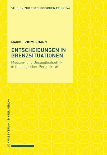 Entscheidungen in Grenzsituationen: Medizin- und Gesundheitsethik in theologischer Perspektive...