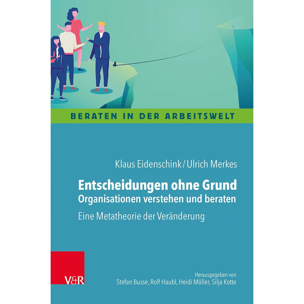 Entscheidungen ohne Grund - Organisationen verstehen und beraten Entscheidungen ohne Grund - Organisationen verstehen und beraten von Vandenhoeck + Ruprecht