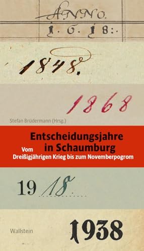 Entscheidungsjahre in Schaumburg: Vom Dreißigjährigen Krieg bis zum Novemberpogrom (Kulturlandschaft Schaumburg (hg. von der Schaumburger Landschaft)) von Wallstein Verlag GmbH