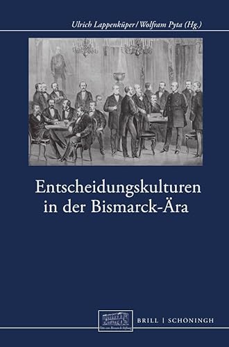 Entscheidungskulturen in der Bismarck-Ära (Otto-von-Bismarck-Stiftung, Wissenschaftliche Reihe) von Ferdinand Schoningh Wilhelm Fink &